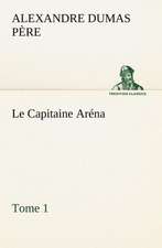 Le Capitaine AR Na - Tome 1: Une Partie de La C Te Nord, L' Le Aux Oeufs, L'Anticosti, L' Le Saint-Paul, L'Archipel de La Madeleine