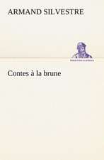 Contes La Brune: Une Partie de La C Te Nord, L' Le Aux Oeufs, L'Anticosti, L' Le Saint-Paul, L'Archipel de La Madeleine