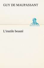 L'Inutile Beaut: Une Partie de La C Te Nord, L' Le Aux Oeufs, L'Anticosti, L' Le Saint-Paul, L'Archipel de La Madeleine