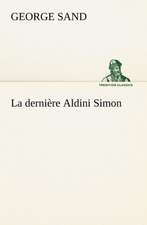 La Derni Re Aldini Simon: Une Partie de La C Te Nord, L' Le Aux Oeufs, L'Anticosti, L' Le Saint-Paul, L'Archipel de La Madeleine