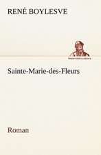 Sainte-Marie-Des-Fleurs Roman: Une Partie de La C Te Nord, L' Le Aux Oeufs, L'Anticosti, L' Le Saint-Paul, L'Archipel de La Madeleine