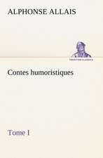 Contes Humoristiques - Tome I: Une Partie de La C Te Nord, L' Le Aux Oeufs, L'Anticosti, L' Le Saint-Paul, L'Archipel de La Madeleine