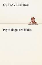 Psychologie Des Foules: Une Partie de La C Te Nord, L' Le Aux Oeufs, L'Anticosti, L' Le Saint-Paul, L'Archipel de La Madeleine