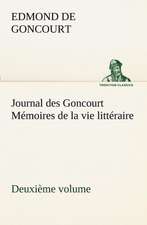 Journal Des Goncourt (Deuxi Me Volume) M Moires de La Vie Litt Raire: Ouvrage Enrichi de Nombreux Dessins de Busnel, de Deux Dessins... Et D'Un Portrait de L'Auteur Par St-Charles Roman de