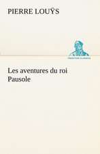 Les Aventures Du Roi Pausole: Ouvrage Enrichi de Nombreux Dessins de Busnel, de Deux Dessins... Et D'Un Portrait de L'Auteur Par St-Charles Roman de