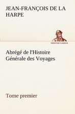 Abrege de L'Histoire Generale Des Voyages (Tome Premier): Ouvrage Enrichi de Nombreux Dessins de Busnel, de Deux Dessins... Et D'Un Portrait de L'Auteur Par St-Charles Roman de