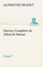 Oeuvres Completes de Alfred de Musset - Tome 7.: Ouvrage Enrichi de Nombreux Dessins de Busnel, de Deux Dessins... Et D'Un Portrait de L'Auteur Par St-Charles Roman de