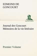 Journal Des Goncourt (Premier Volume) M Moires de La Vie Litt Raire: Ouvrage Enrichi de Nombreux Dessins de Busnel, de Deux Dessins... Et D'Un Portrait de L'Auteur Par St-Charles Roman de