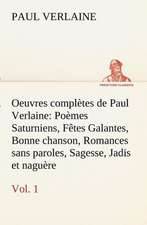 Oeuvres Completes de Paul Verlaine, Vol. 1 Po Mes Saturniens, F Tes Galantes, Bonne Chanson, Romances Sans Paroles, Sagesse, Jadis Et Nagu Re: Les Th Ories Et Les Exemples3