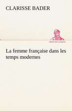 La Femme Fran Aise Dans Les Temps Modernes: Dialogues