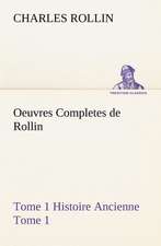 Oeuvres Completes de Rollin Tome 1 Histoire Ancienne Tome 1