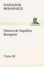 Oeuvres de Napol on Bonaparte, Tome III.: Moeurs Foraines