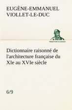 Dictionnaire Raisonne de L'Architecture Francaise Du XIE Au Xvie Siecle (6/9): Moeurs Foraines