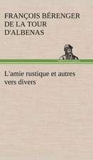 L'Amie Rustique Et Autres Vers Divers: La France, La Russie, L'Allemagne Et La Guerre Au Transvaal