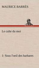 Le Culte Du Moi 1 Sous L'Oeil Des Barbares: L'Ingenue