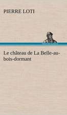 Le Ch Teau de La Belle-Au-Bois-Dormant: Histoire D'Un Vieux Bateau Et de Son Quipage