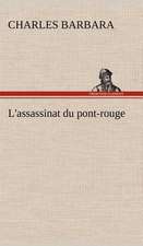 L'Assassinat Du Pont-Rouge: Histoire D'Un Vieux Bateau Et de Son Quipage