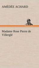 Madame Rose; Pierre de Villergl: Histoire D'Un Vieux Bateau Et de Son Quipage