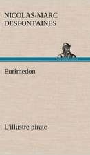 Eurimedon L'Illustre Pirate: Histoire D'Un Vieux Bateau Et de Son Quipage