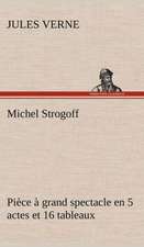 Michel Strogoff Pi Ce Grand Spectacle En 5 Actes Et 16 Tableaux: Histoire D'Un Vieux Bateau Et de Son Quipage