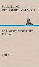 Le Livre Des M Res Et Des Enfants, Tome I: Histoire D'Un Vieux Bateau Et de Son Quipage