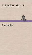 A Se Tordre: Une Partie de La C Te Nord, L' Le Aux Oeufs, L'Anticosti, L' Le Saint-Paul, L'Archipel de La Madeleine