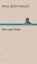 Mon Amie Nane: Une Partie de La C Te Nord, L' Le Aux Oeufs, L'Anticosti, L' Le Saint-Paul, L'Archipel de La Madeleine