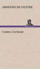 Contes La Brune: Une Partie de La C Te Nord, L' Le Aux Oeufs, L'Anticosti, L' Le Saint-Paul, L'Archipel de La Madeleine