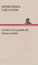 L'Enfer Et Le Paradis de L'Autre Monde: Une Partie de La C Te Nord, L' Le Aux Oeufs, L'Anticosti, L' Le Saint-Paul, L'Archipel de La Madeleine