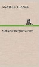 Monsieur Bergeret a Paris: Une Partie de La C Te Nord, L' Le Aux Oeufs, L'Anticosti, L' Le Saint-Paul, L'Archipel de La Madeleine