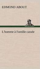 L'Homme L'Oreille Cass E: Une Partie de La C Te Nord, L' Le Aux Oeufs, L'Anticosti, L' Le Saint-Paul, L'Archipel de La Madeleine