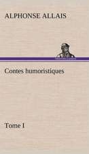 Contes Humoristiques - Tome I: Une Partie de La C Te Nord, L' Le Aux Oeufs, L'Anticosti, L' Le Saint-Paul, L'Archipel de La Madeleine