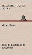 Micah Clarke - Tome III La Bataille de Sedgemoor