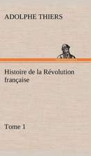 Histoire de La R Volution Fran Aise, Tome 1: Ouvrage Enrichi de Nombreux Dessins de Busnel, de Deux Dessins... Et D'Un Portrait de L'Auteur Par St-Charles Roman de