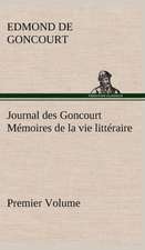 Journal Des Goncourt (Premier Volume) M Moires de La Vie Litt Raire: Ouvrage Enrichi de Nombreux Dessins de Busnel, de Deux Dessins... Et D'Un Portrait de L'Auteur Par St-Charles Roman de