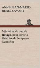 M Moires Du Duc de Rovigo, Pour Servir L'Histoire de L'Empereur Napol on: Dialogues