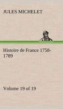 Histoire de France 1758-1789, Volume 19 (of 19)