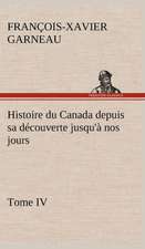 Histoire Du Canada Depuis Sa Decouverte Jusqu'a Nos Jours. Tome IV: Dialogues