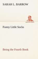 Funny Little Socks Being the Fourth Book