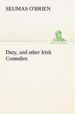 Duty, and Other Irish Comedies: Positive and Negative