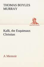 Kalli, the Esquimaux Christian a Memoir: Positive and Negative