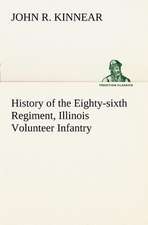 History of the Eighty-Sixth Regiment, Illinois Volunteer Infantry, During Its Term of Service: Positive and Negative