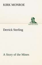 Derrick Sterling a Story of the Mines: Studies Critical and Constructive