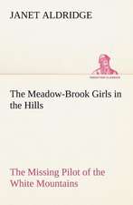 The Meadow-Brook Girls in the Hills the Missing Pilot of the White Mountains: The Mysteries of the Caverns