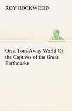 On a Torn-Away World Or, the Captives of the Great Earthquake