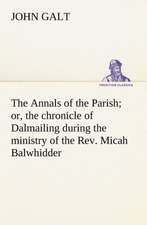 The Annals of the Parish; Or, the Chronicle of Dalmailing During the Ministry of the REV. Micah Balwhidder: Exploring the Island