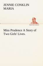 Miss Prudence a Story of Two Girls' Lives.: With Special Reference to the Use of Alcoholic Drinks and Narcotics