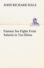 Famous Sea Fights from Salamis to Tsu-Shima: With Special Reference to the Use of Alcoholic Drinks and Narcotics