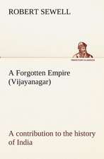 A Forgotten Empire (Vijayanagar): A Contribution to the History of India