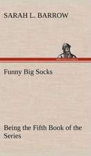 Funny Big Socks Being the Fifth Book of the Series